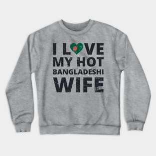 I Love My HOT Bangladeshi Wife VINTAGE Crewneck Sweatshirt